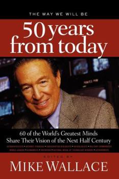 Paperback The Way We Will Be 50 Years from Today: 60 of the World's Greatest Minds Share Their Visions of the Next Half Century Book