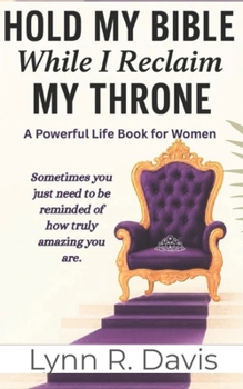 Paperback Hold My Bible While I Reclaim My Throne: A Powerful Life Book For Women Book