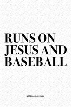 Paperback Runs On Jesus And Baseball: A 6x9 Inch Diary Notebook Journal With A Bold Text Font Slogan On A Matte Cover and 120 Blank Lined Pages Makes A Grea Book