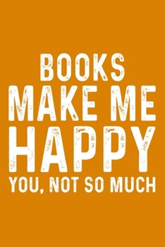 Books Make Me Happy You,Not So Much