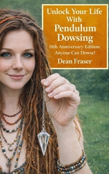 Paperback Unlock Your Life With Pendulum Dowsing - 18th Anniversary Edition: Anyone Can Dowse! Book