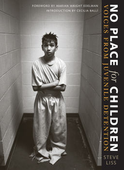 No Place for Children: Voices from Juvenile Detention (Bill and Alice Wright Photography Series) - Book  of the Bill and Alice Wright Photography