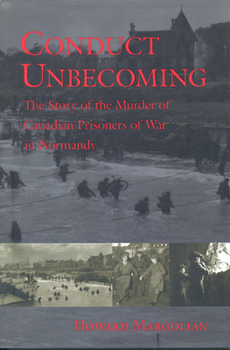 Paperback Conduct Unbecoming: The Story of the Murder of Canadian Prisoners of War in Normandy Book