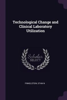 Paperback Technological Change and Clinical Laboratory Utilization Book