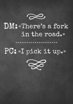 DM: There's a fork in the road. PC: I pick it up.: Mixed Role Playing Gamer Paper (College Ruled, Graph, Hex): Funny RPG Journal