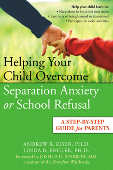 Paperback Helping Your Child Overcome Separation Anxiety or School Refusal: A Step-By-Step Guide for Parents Book