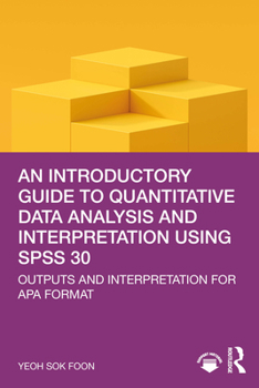 Paperback An Introductory Guide to Quantitative Data Analysis and Interpretation Using SPSS 30: Outputs and Interpretation for APA Format Book