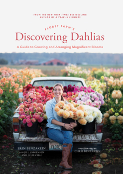 Hardcover Floret Farm's Discovering Dahlias: A Guide to Growing and Arranging Magnificent Blooms Book