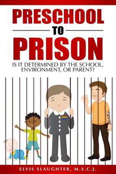 Paperback Preschool to Prison: Is It Determined by the School, Environment, or Parent? Book