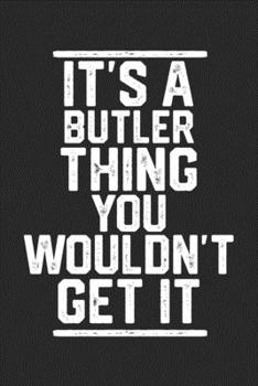 Paperback It's a Butler Thing You Wouldn't Get It: Blank Lined Journal - great for Notes, To Do List, Tracking (6 x 9 120 pages) Book