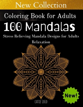 Coloring Book for Adults :100 Mandalas: Stress Relieving Mandala Designs for Adults Relaxation