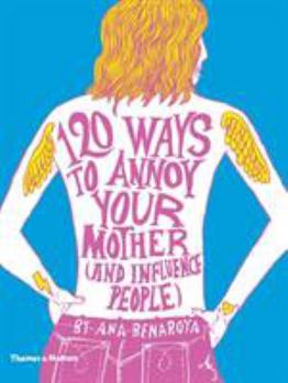 Paperback 120 Ways to Annoy Your Mother (and Influence People) Book