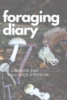 Paperback Foraging Diary: Track Every Foraging Session and All Your Food, Finds and Harvests in this Template Logbook / Journal / Diary / Sketch Book