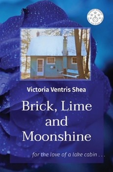 Paperback Brick, Lime and Moonshine: for the love of a lake cabin . . . Book