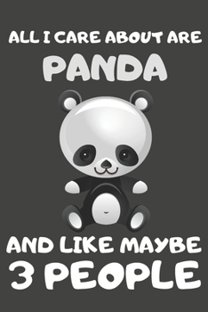 Paperback All I Care About Are Panda And Like Maybe 3 People: Panda Gifts for Panda Lovers - Blank Lined Notebooks, Journals, Planners and Diaries to Write In Book