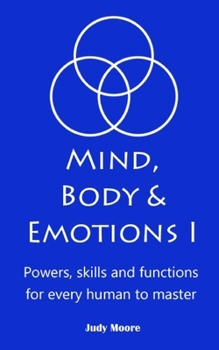 Paperback Mind, Body & Emotions: Powers, skills, and functions for every human Book