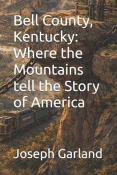 Bell County, Kentucky: Where the Mountains tell the Story of America