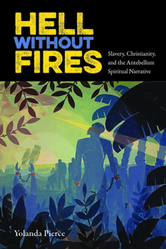Paperback Hell Without Fires: Slavery, Christianity, and the Antebellum Spiritual Narrative Book