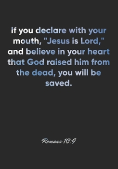 Paperback Romans 10: 9 Notebook: If you declare with your mouth, "Jesus is Lord," and believe in your heart that God raised him from the de Book