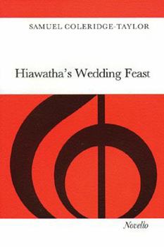 Hiawatha's Wedding Feast: A Cantata For Tenor Solo, Chorus And Orchestra