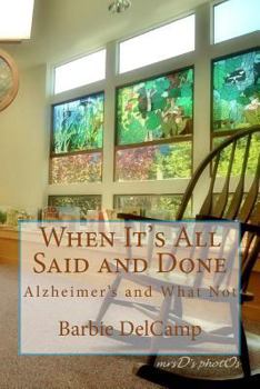 Paperback When It's All Said and Done: Alzheimer's and What Not Book