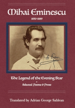 Mihai Eminescu: The Legend of the Evening Star: Selected Poems & Prose
