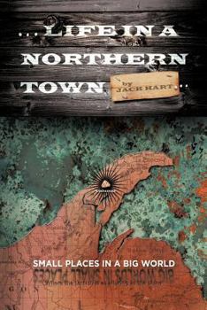 Paperback ... Life in a Northern Town: Small Places in a Big World. Big Worlds in Small Places. Book
