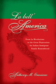 Paperback La Bell'america: From La Rivoluzione to the Great Depression: An Italian Immigrant Family Remembered Book