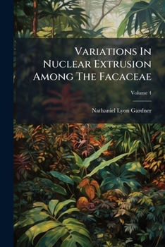 Paperback Variations In Nuclear Extrusion Among The Facaceae; Volume 4 Book