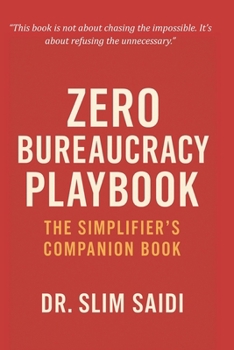 Paperback ZERO Bureaucracy Playbook: The Simplifier's Companion: Tools, Frameworks, and Mindsets to Eliminate Friction and Deliver Real Public Value Book