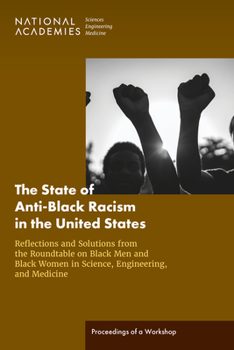 Paperback The State of Anti-Black Racism in the United States: Reflections and Solutions from the Roundtable on Black Men and Black Women in Science, Engineerin Book