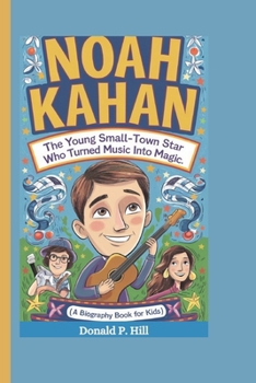 Paperback Noah Kahan: The Young Small-Town Star Who Turned Music into Magic (A Biography Book For Kids) Book