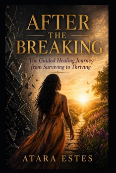 Paperback After the Breaking: The Guided Healing Journey from Surviving to Thriving Book