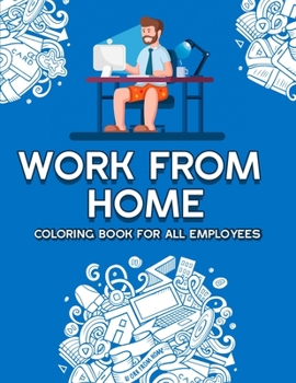 Paperback Work from Home Coloring Book for All Employees: Stress Relieving Coloring for All the Busy Employees Virus and Pandemic Designs Book