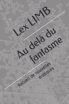 Paperback Au delà du fantasme: Recueil de nouvelles érotiques [French] Book