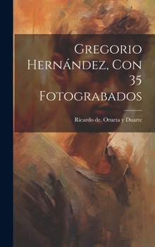 Hardcover Gregorio Hernández, Con 35 Fotograbados [Spanish] Book