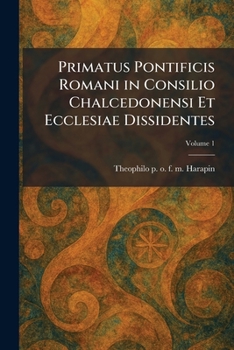 Paperback Primatus Pontificis Romani in Consilio Chalcedonensi Et Ecclesiae Dissidentes Book