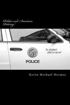 Politics and American Policing: The Protect and to Serve Travesty