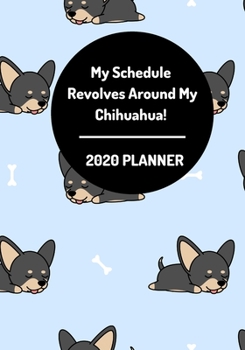 Paperback My Schedule Revolves Around My Chihuahua! 2020 Planner: (Black Chi Dog Pattern) Book