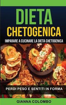 Paperback Dieta chetogenica: Imparare a cucinare la dieta chetogenica (Perdi Peso e Sentiti in Forma) [Italian] Book