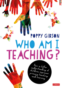 Hardcover Who Am I Teaching?: How a better understanding of children improves primary teaching and learning Book