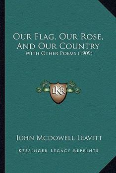 Paperback Our Flag, Our Rose, And Our Country: With Other Poems (1909) Book