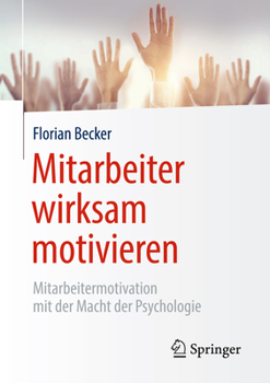 Paperback Mitarbeiter Wirksam Motivieren: Mitarbeitermotivation Mit Der Macht Der Psychologie [German] Book