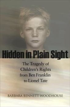 Paperback Hidden in Plain Sight: The Tragedy of Children's Rights from Ben Franklin to Lionel Tate Book