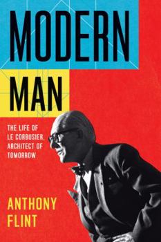 Hardcover Modern Man: The Life of Le Corbusier, Architect of Tomorrow Book