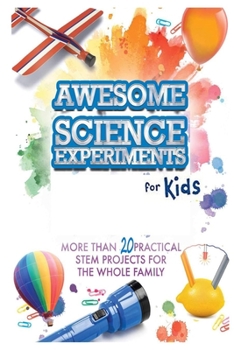 Paperback Awesome Science Experiments for Kids: MORE 20 Fun STEM / STEAM Projects and Why They Work (Awesome STEAM Activities for Kids) Book