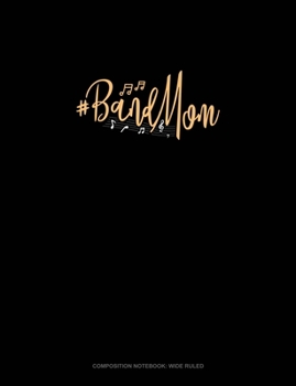 #BandMom: Composition Notebook: Wide Ruled