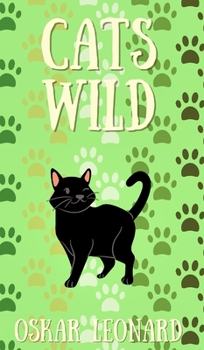 Hardcover Cats Wild: An Emotional Feline Tale of Togetherness and Hope Book