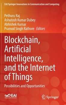 Hardcover Blockchain, Artificial Intelligence, and the Internet of Things: Possibilities and Opportunities Book