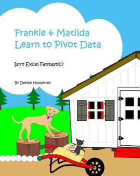 Paperback Frankie & Matilda Learn to Pivot Data: Isn't Excel Fantastic? Book